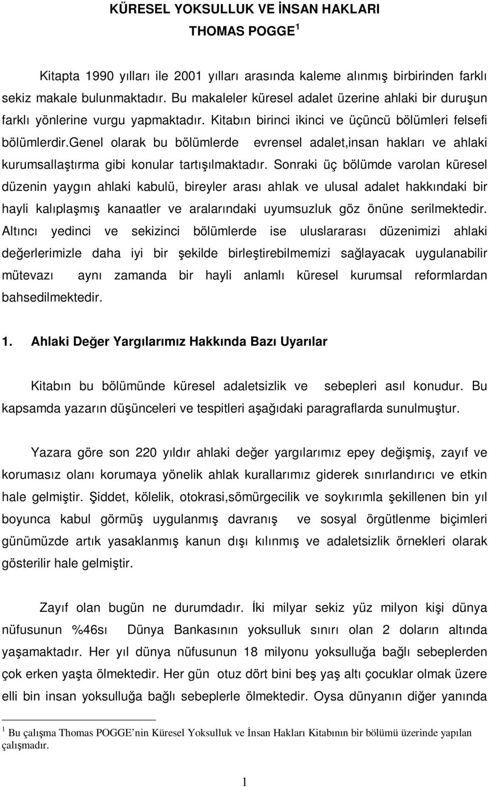 genel olarak bu bölümlerde evrensel adalet,insan hakları ve ahlaki kurumsallaştırma gibi konular tartışılmaktadır.