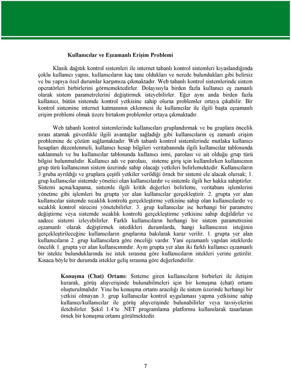 Dolayısıyla birden fazla kullanıcı eş zamanlı olarak sistem parametrelerini değiştirmek isteyebilirler.