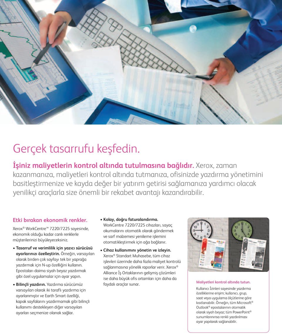 size önemli bir rekabet avantajı kazandırabilir. Etki bırakan ekonomik renkler. Xerox WorkCentre 7220/7225 sayesinde, ekonomik olduğu kadar canlı renklerle müşterilerinizi büyüleyeceksiniz.