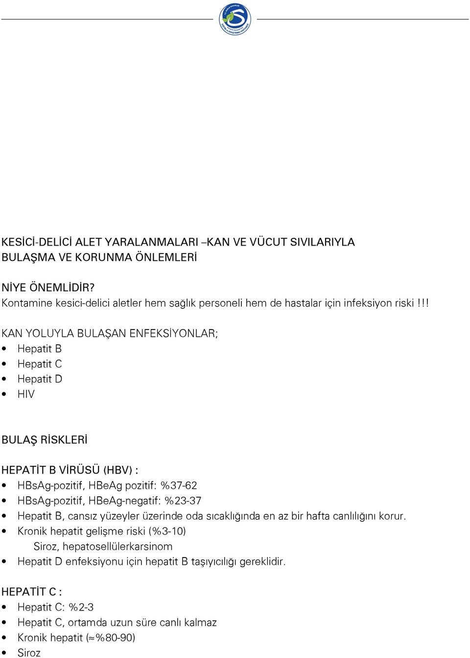 !! KAN YOLUYLA BULAŞAN ENFEKSİYONLAR; Hepatit B Hepatit C Hepatit D HIV BULAŞ RİSKLERİ HEPATİT B VİRÜSÜ (HBV) : HBsAg-pozitif, HBeAg pozitif: %37-62 HBsAg-pozitif,