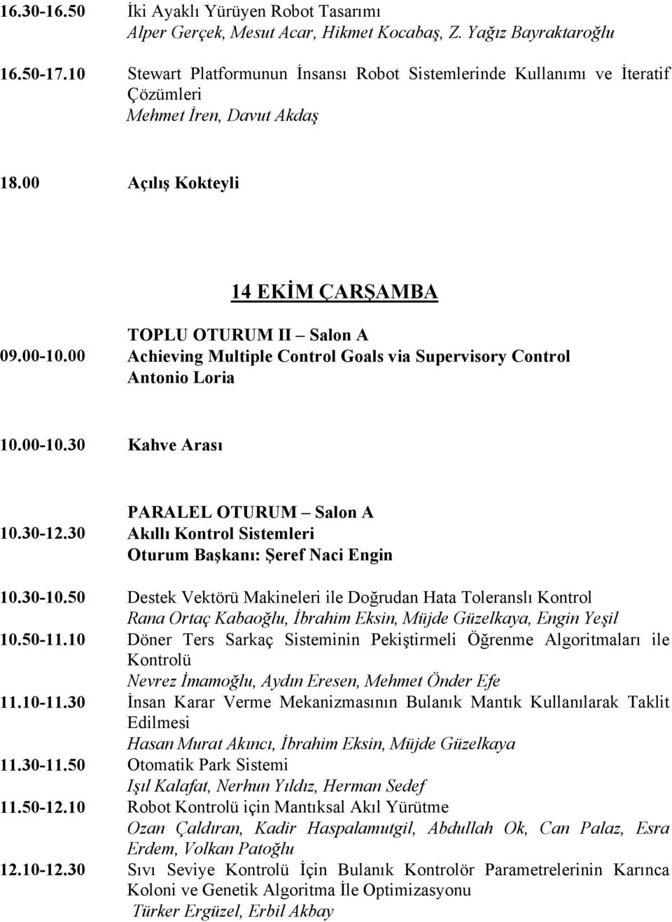 00 TOPLU OTURUM II Salon A Achieving Multiple Control Goals via Supervisory Control Antonio Loria 10.00-10.30 Kahve Arası 10.30-12.30 11.10-11.30 11.50-12.10 12.10-12.