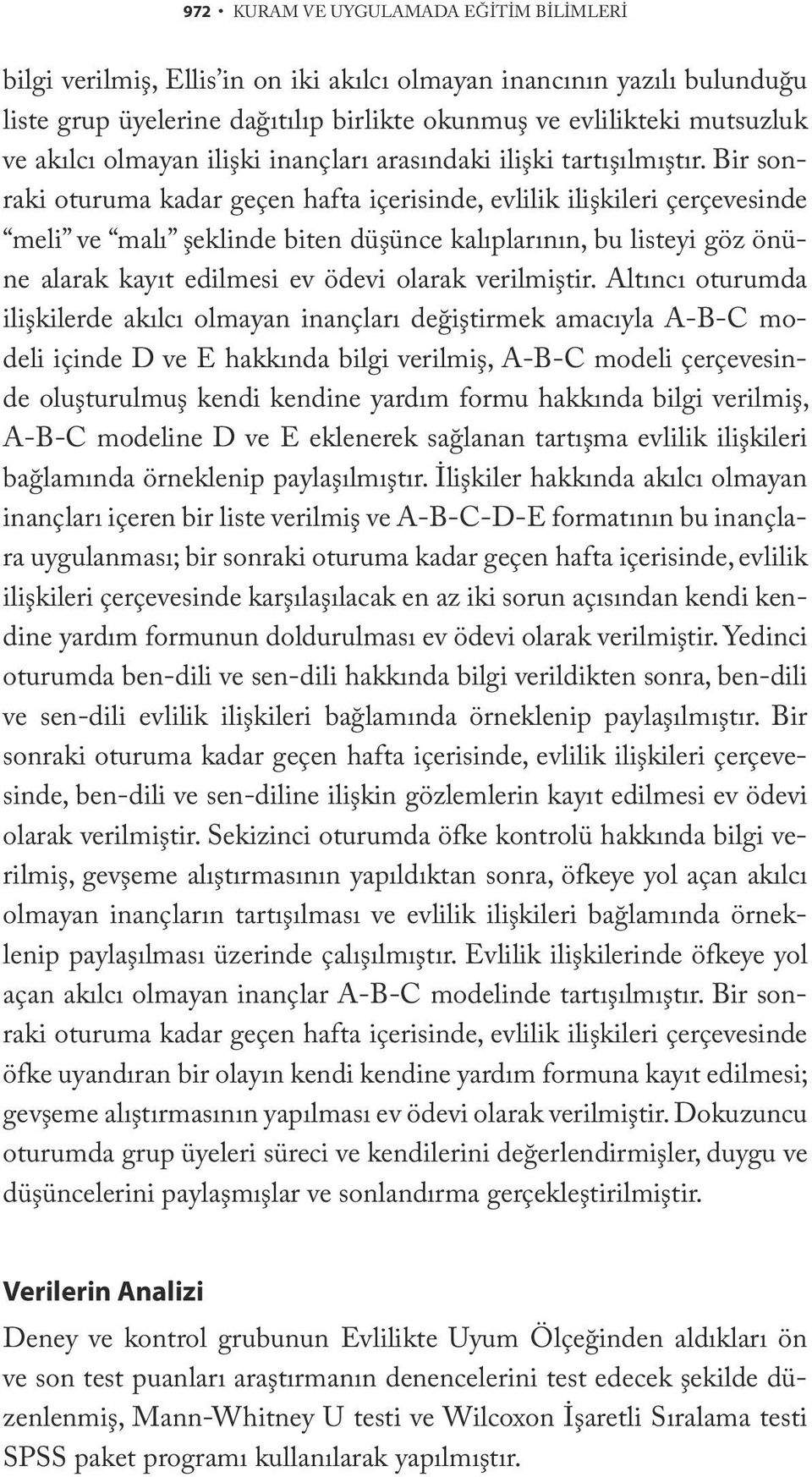 Bir sonraki oturuma kadar geçen hafta içerisinde, evlilik ilişkileri çerçevesinde meli ve malı şeklinde biten düşünce kalıplarının, bu listeyi göz önüne alarak kayıt edilmesi ev ödevi olarak