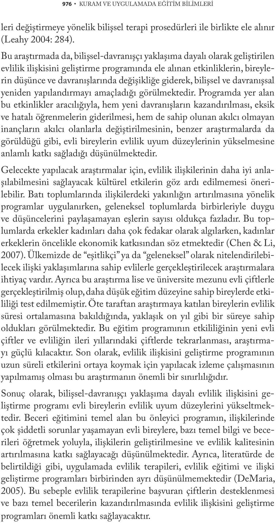 giderek, bilişsel ve davranışsal yeniden yapılandırmayı amaçladığı görülmektedir.