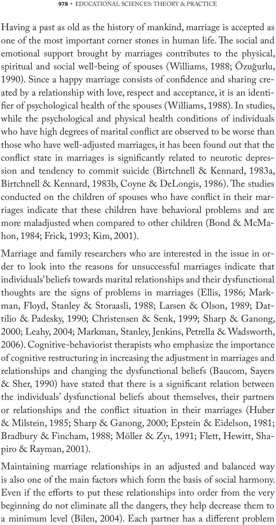 Since a happy marriage consists of confidence and sharing created by a relationship with love, respect and acceptance, it is an identifier of psychological health of the spouses (Williams, 1988).