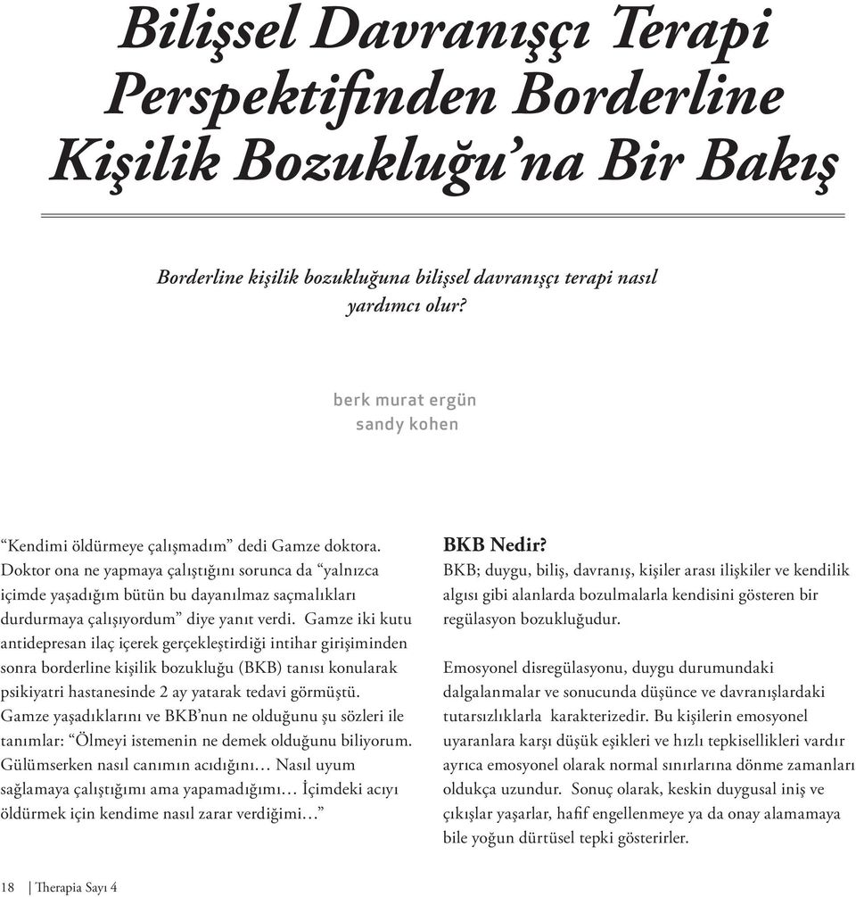 Doktor ona ne yapmaya çalıştığını sorunca da yalnızca içimde yaşadığım bütün bu dayanılmaz saçmalıkları durdurmaya çalışıyordum diye yanıt verdi.