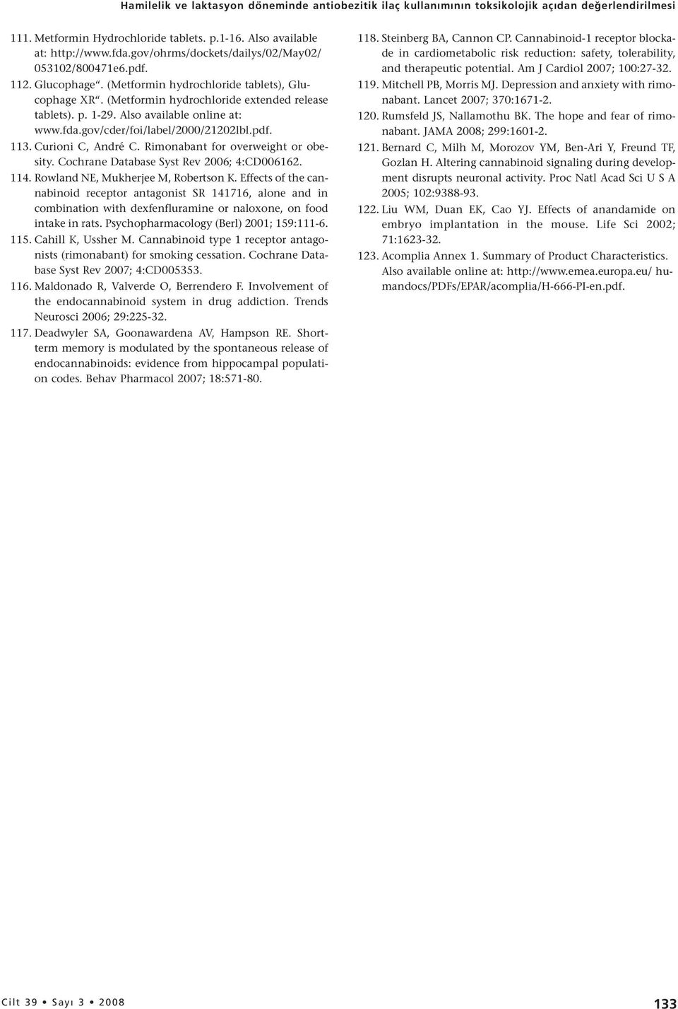 Also available online at: www.fda.gov/cder/foi/label/2000/21202lbl.pdf. 113. Curioni C, André C. Rimonabant for overweight or obesity. Cochrane Database Syst Rev 2006; 4:CD006162. 114.