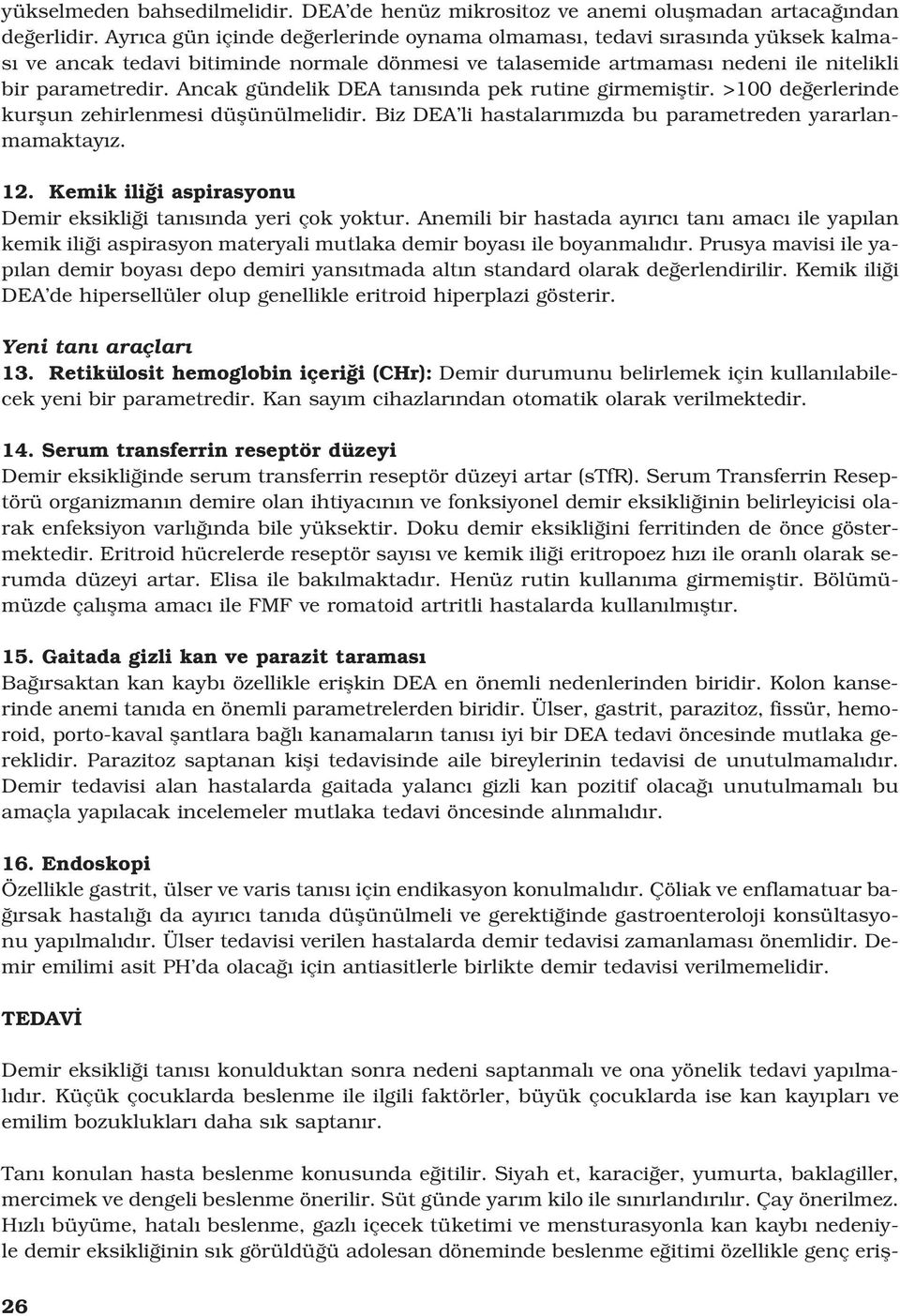 Ancak gündelik DEA tan s nda pek rutine girmemifltir. >100 de erlerinde kurflun zehirlenmesi düflünülmelidir. Biz DEA li hastalar m zda bu parametreden yararlanmamaktay z. 12.