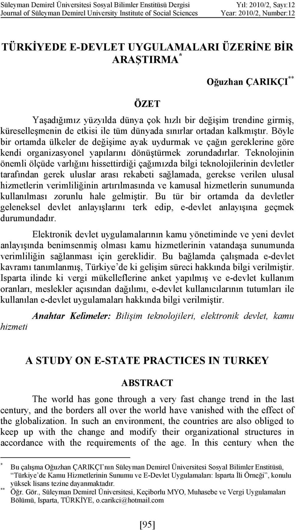 Böyle bir ortamda ülkeler de değişime ayak uydurmak ve çağın gereklerine göre kendi organizasyonel yapılarını dönüştürmek zorundadırlar.