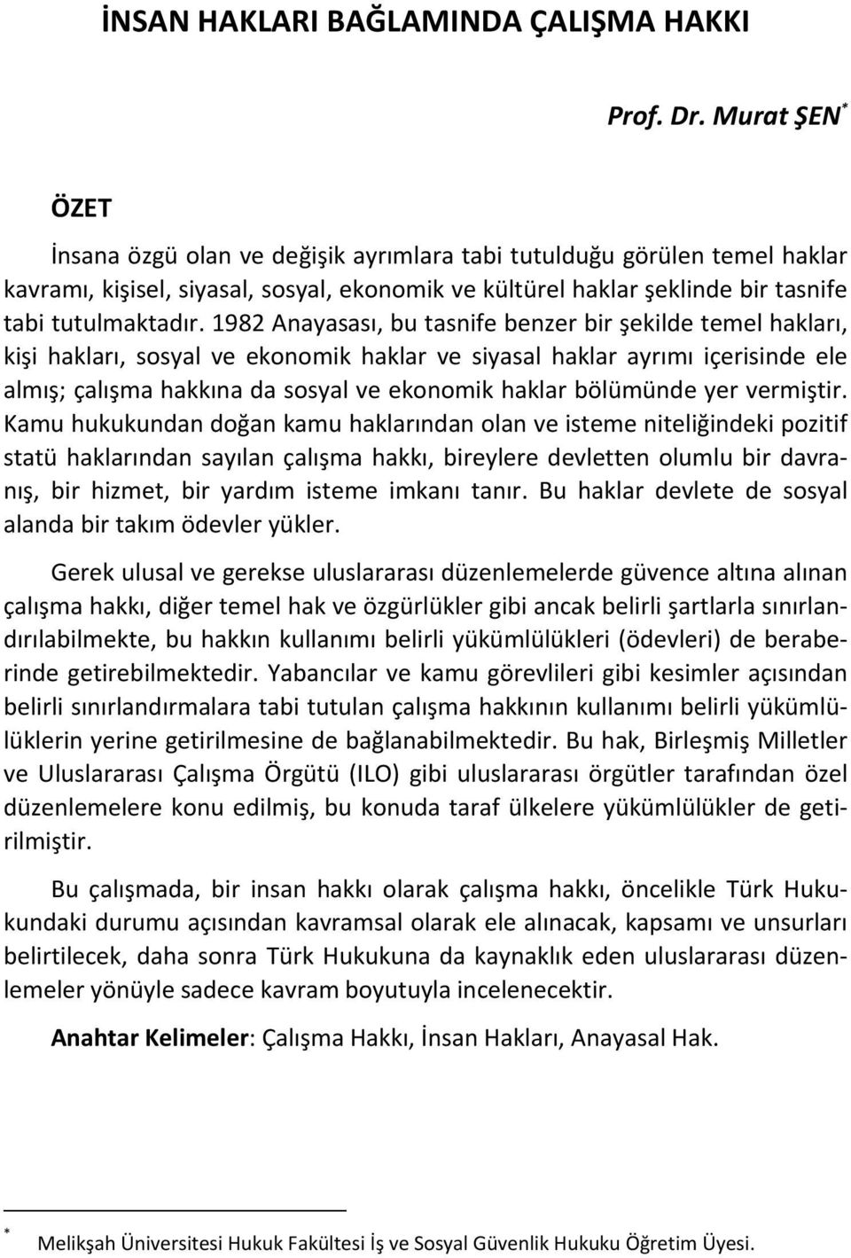 1982 Anayasası, bu tasnife benzer bir şekilde temel hakları, kişi hakları, sosyal ve ekonomik haklar ve siyasal haklar ayrımı içerisinde ele almış; çalışma hakkına da sosyal ve ekonomik haklar