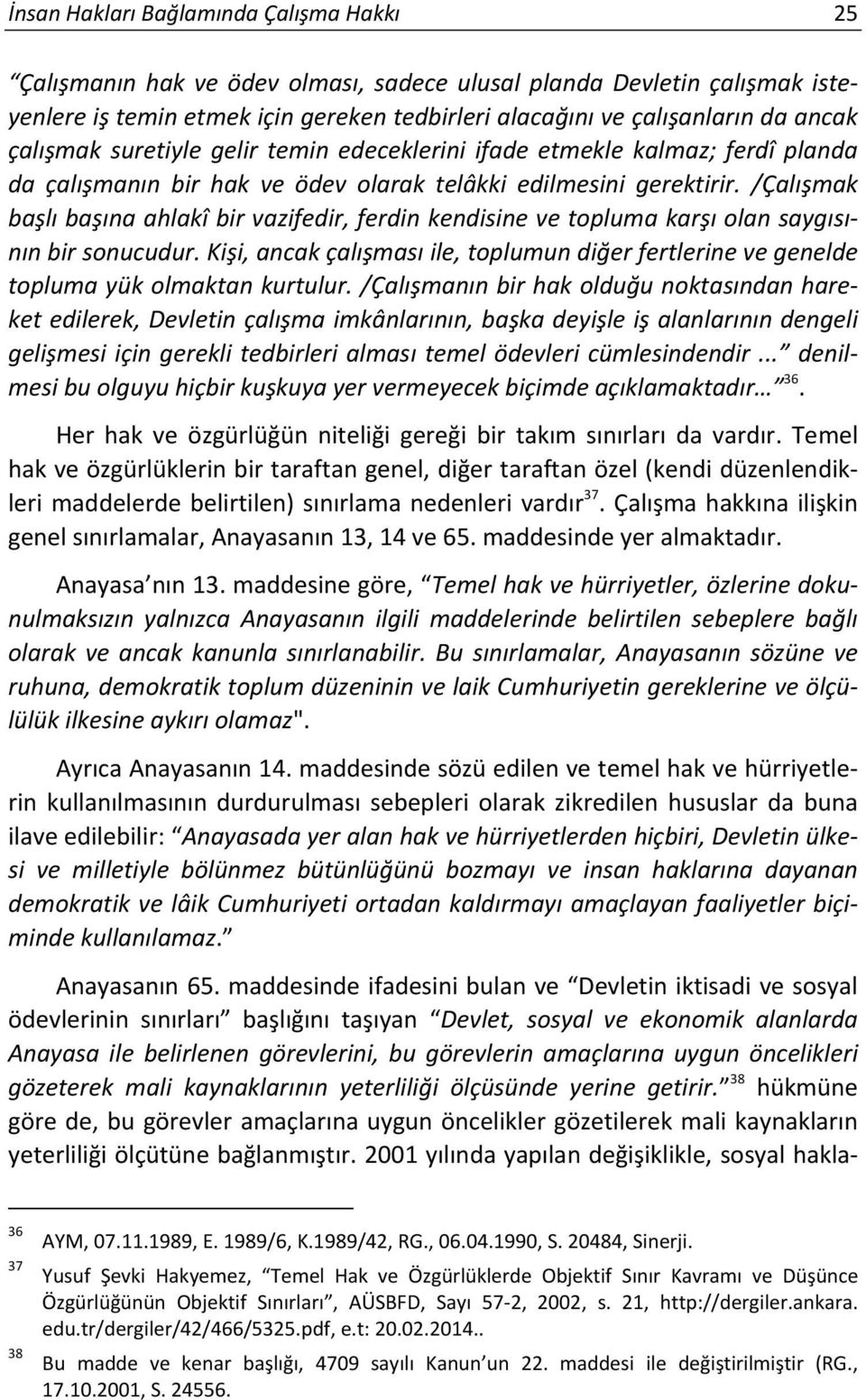 /Çalışmak başlı başına ahlakî bir vazifedir, ferdin kendisine ve topluma karşı olan saygısının bir sonucudur.