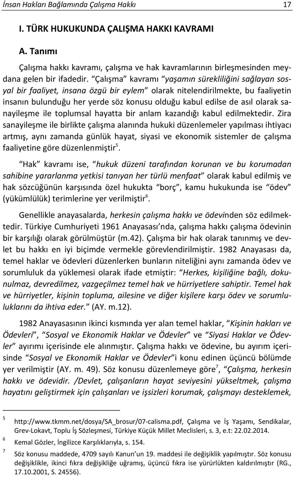 olarak sanayileşme ile toplumsal hayatta bir anlam kazandığı kabul edilmektedir.