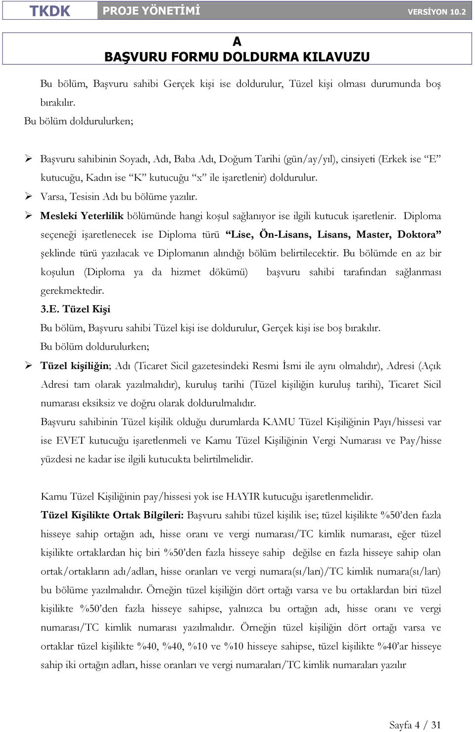 Varsa, Tesisin dı bu bölüme yazılır. Mesleki Yeterlilik bölümünde hangi koşul sağlanıyor ise ilgili kutucuk işaretlenir.