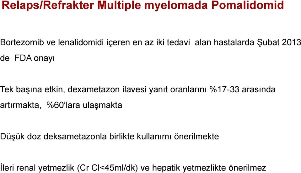 oranlarını %17-33 arasında artırmakta, %60 lara ulaşmakta Düşük doz deksametazonla birlikte