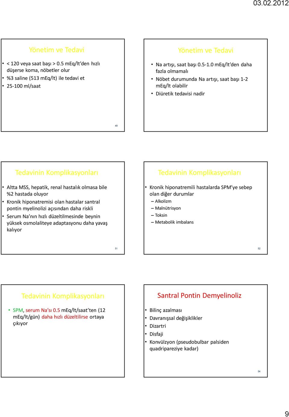 0 meq/lt den daha fazla olmamalı Nöbet durumunda Na artışı, saat başı 1-2 meq/lt olabilir Diüretik tedavisi nadir 49 Tedavinin Komplikasyonları Altta MSS, hepatik, renal hastalık olmasa bile %2