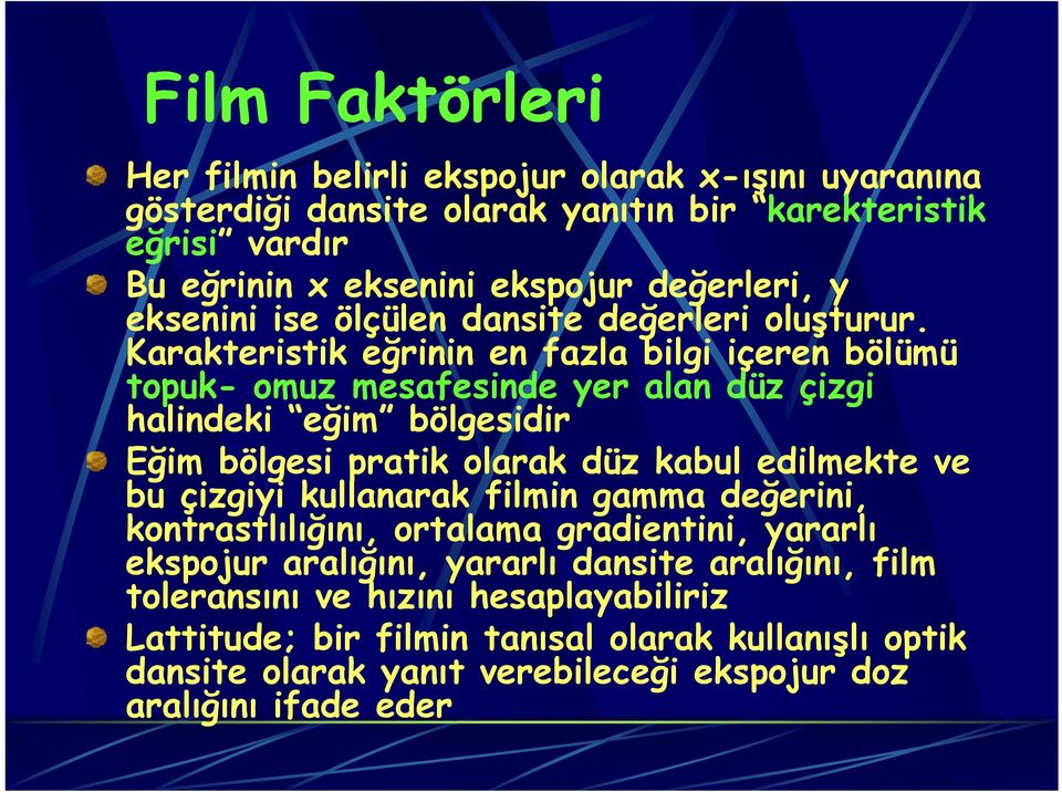 Karakteristik eğrinin en fazla bilgi içeren bölümü topuk- omuz mesafesinde yer alan düz çizgi halindeki eğim bölgesidir Eğim bölgesi pratik olarak düz kabul edilmekte ve bu