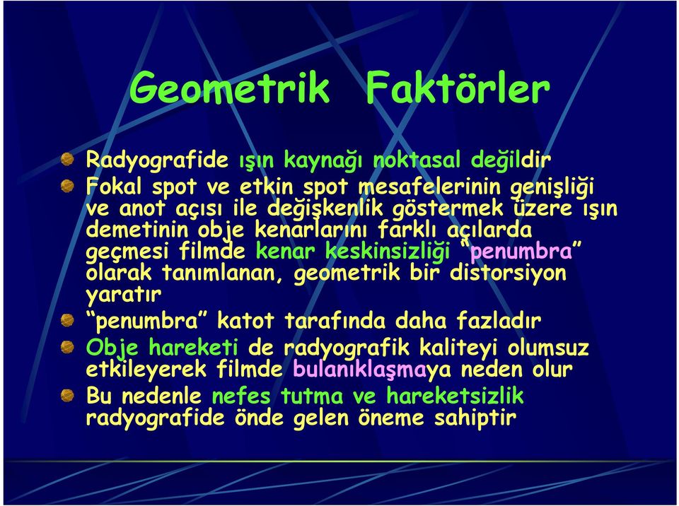 olarak tanımlanan, geometrik bir distorsiyon yaratır penumbra katot tarafında daha fazladır Obje hareketi de radyografik