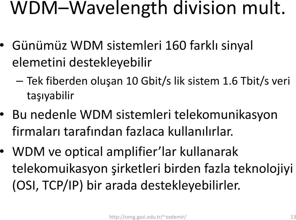 6 Tbit/s veri taşıyabilir Bu nedenle WDM sistemleri telekomunikasyon firmaları tarafından fazlaca kullanılırlar.