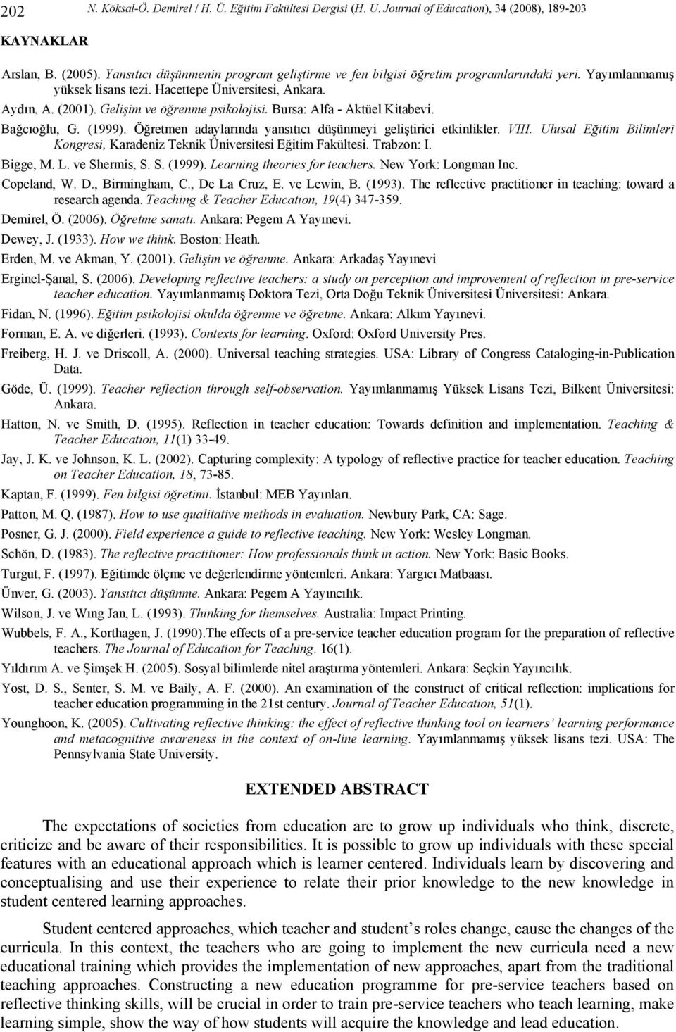 Gelişim ve öğrenme psikolojisi. Bursa: Alfa - Aktüel Kitabevi. Bağcıoğlu, G. (1999). Öğretmen adaylarında yansıtıcı düşünmeyi geliştirici etkinlikler. VIII.