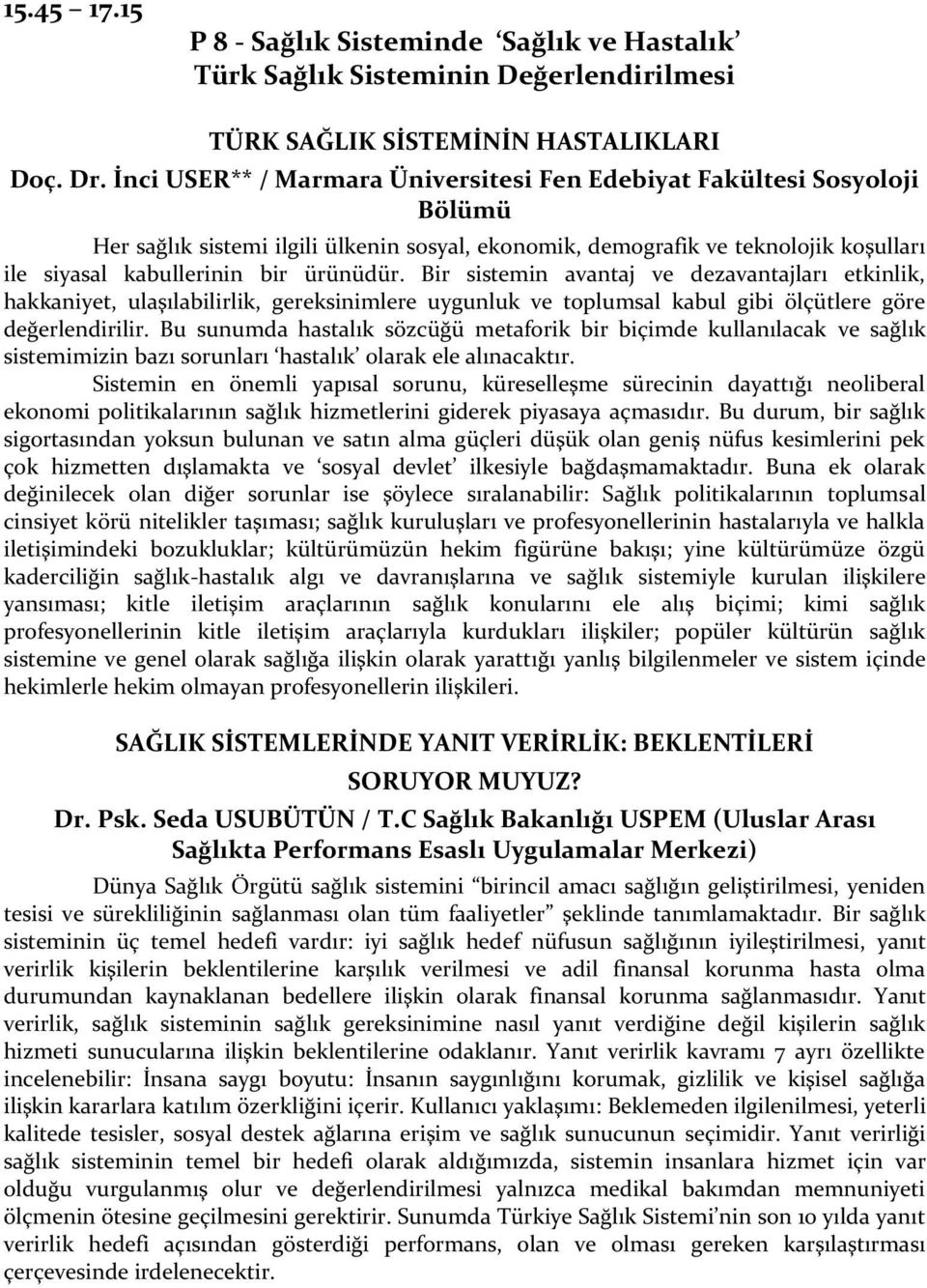 Bir sistemin avantaj ve dezavantajları etkinlik, hakkaniyet, ulaşılabilirlik, gereksinimlere uygunluk ve toplumsal kabul gibi ölçütlere göre değerlendirilir.