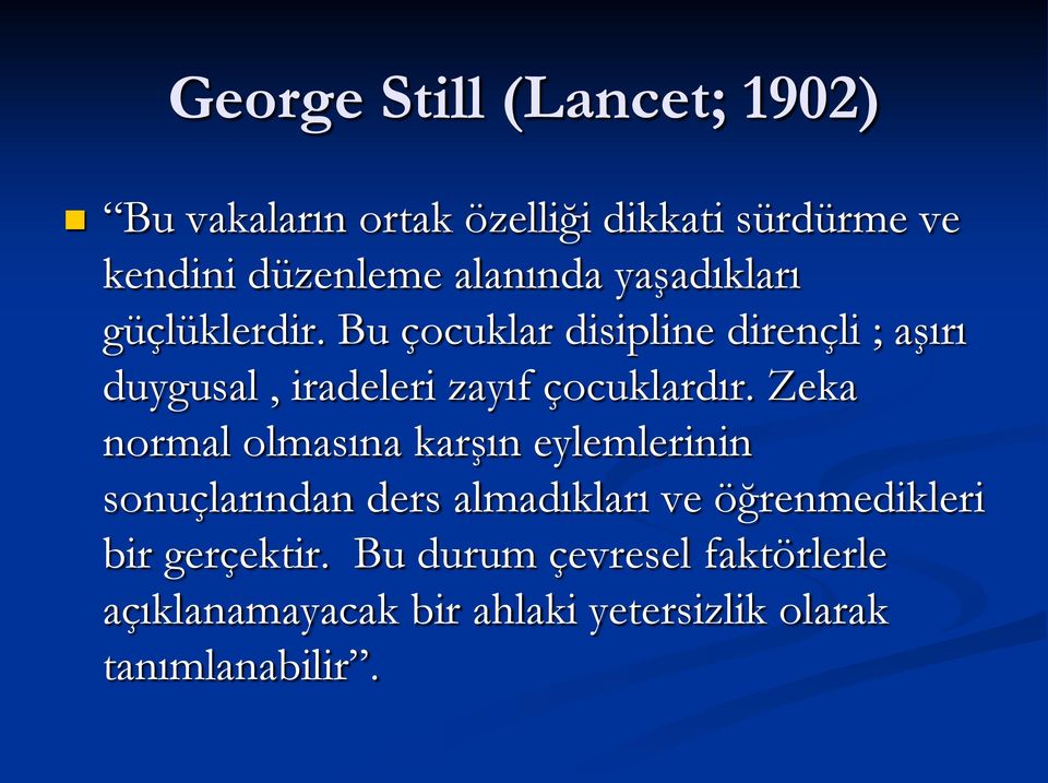 Bu çocuklar disipline dirençli ; aşırı duygusal, iradeleri zayıf çocuklardır.