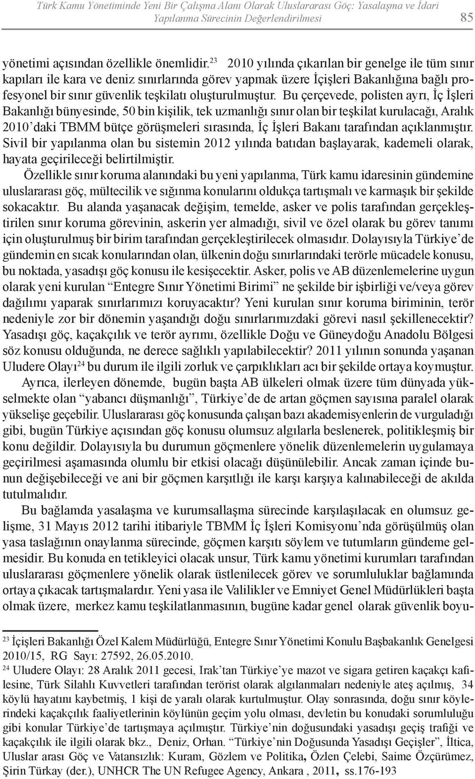 Bu çerçevede, polisten ayrı, İç İşleri Bakanlığı bünyesinde, 50 bin kişilik, tek uzmanlığı sınır olan bir teşkilat kurulacağı, Aralık 2010 daki TBMM bütçe görüşmeleri sırasında, İç İşleri Bakanı