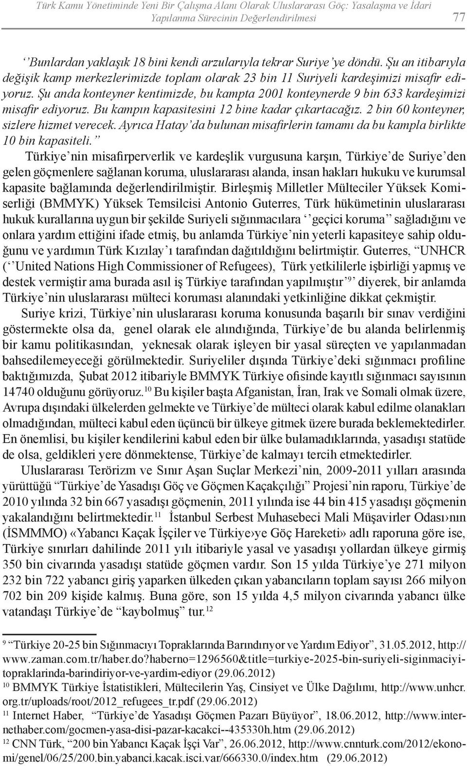 Şu anda konteyner kentimizde, bu kampta 2001 konteynerde 9 bin 633 kardeşimizi misafir ediyoruz. Bu kampın kapasitesini 12 bine kadar çıkartacağız. 2 bin 60 konteyner, sizlere hizmet verecek.