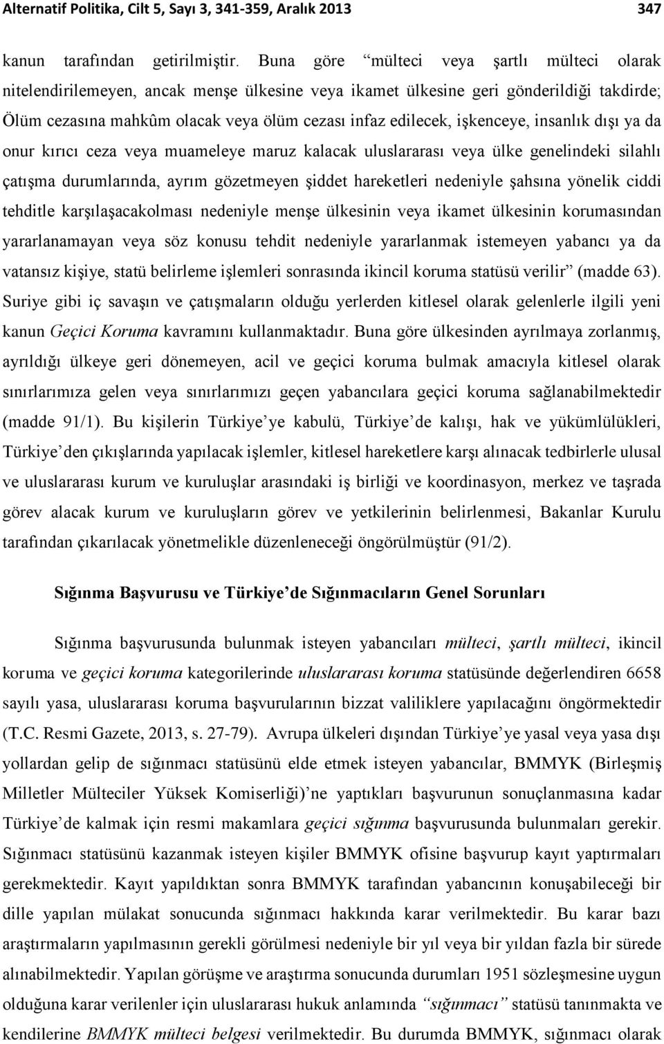 işkenceye, insanlık dışı ya da onur kırıcı ceza veya muameleye maruz kalacak uluslararası veya ülke genelindeki silahlı çatışma durumlarında, ayrım gözetmeyen şiddet hareketleri nedeniyle şahsına