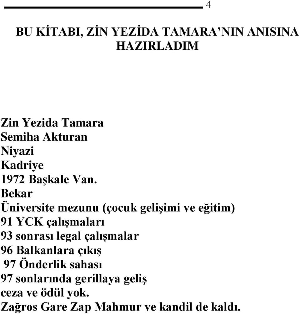 Bekar Üniversite mezunu (çocuk gelişimi ve eğitim) 91 YCK çalışmaları 93 sonrası legal