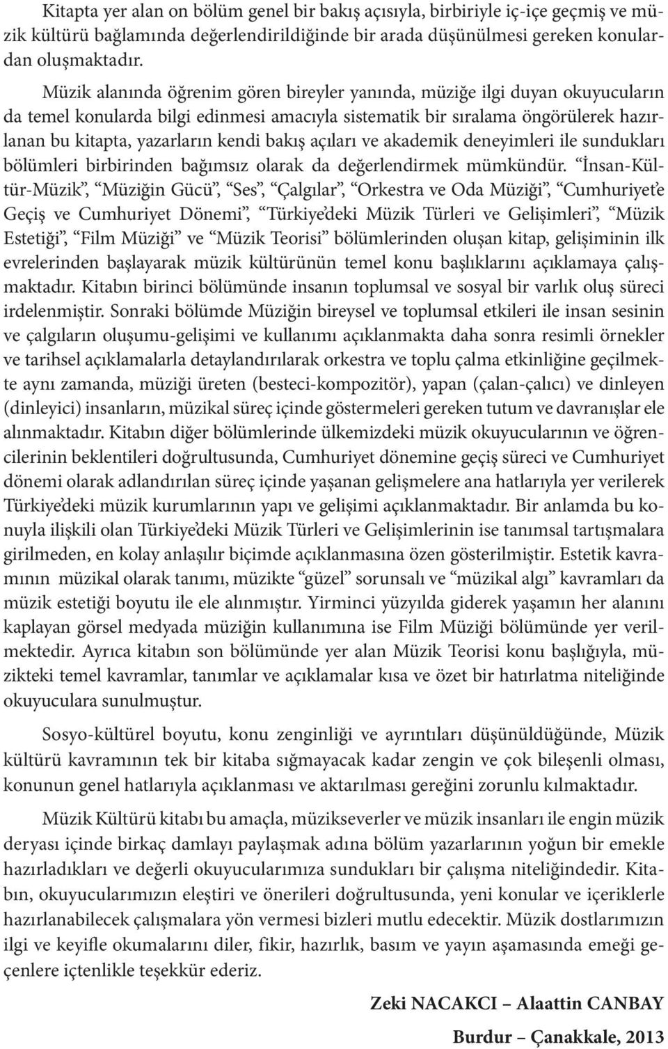 bakış açıları ve akademik deneyimleri ile sundukları bölümleri birbirinden bağımsız olarak da değerlendirmek mümkündür.