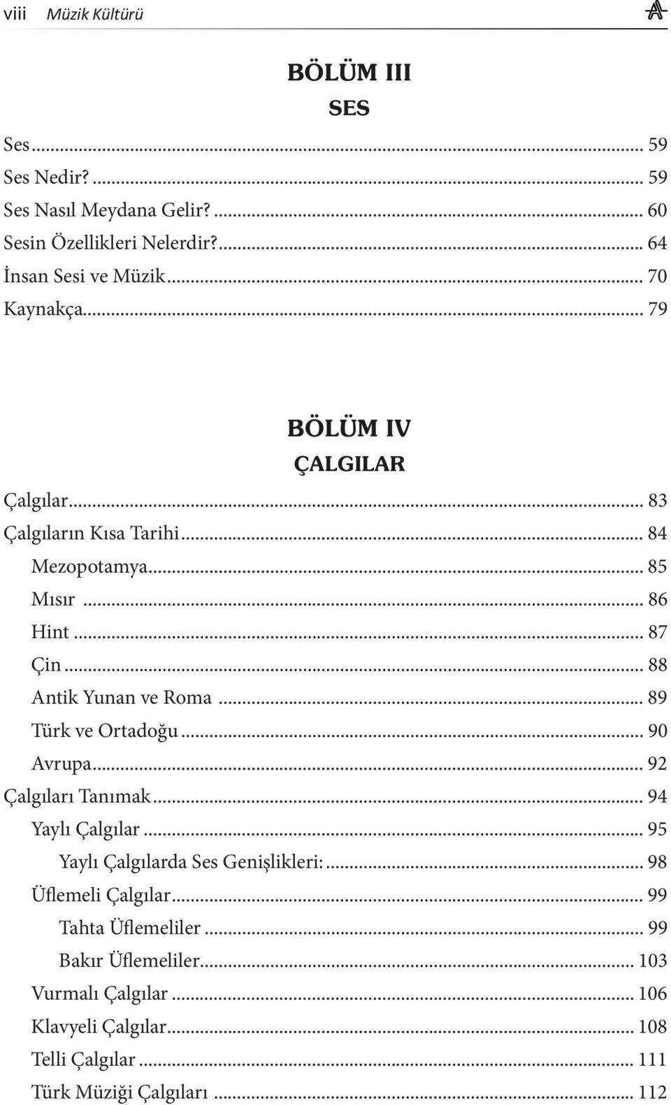 .. 89 Türk ve Ortadoğu... 90 Avrupa... 92 Çalgıları Tanımak... 94 Yaylı Çalgılar... 95 Yaylı Çalgılarda Ses Genişlikleri:.