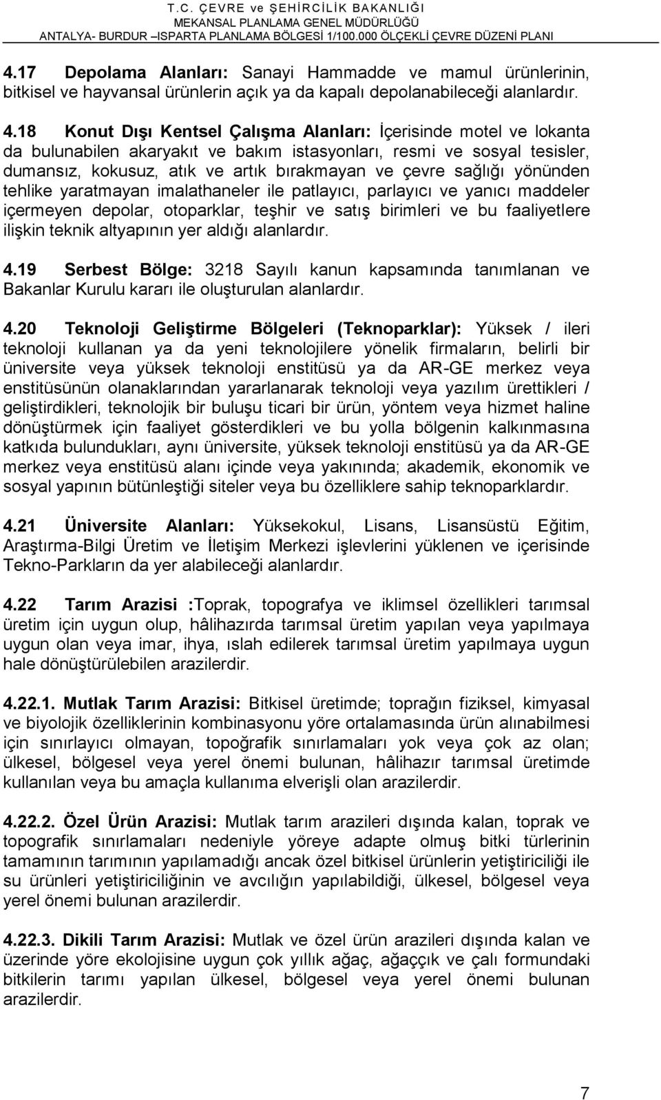 sağlığı yönünden tehlike yaratmayan imalathaneler ile patlayıcı, parlayıcı ve yanıcı maddeler içermeyen depolar, otoparklar, teşhir ve satış birimleri ve bu faaliyetlere ilişkin teknik altyapının yer