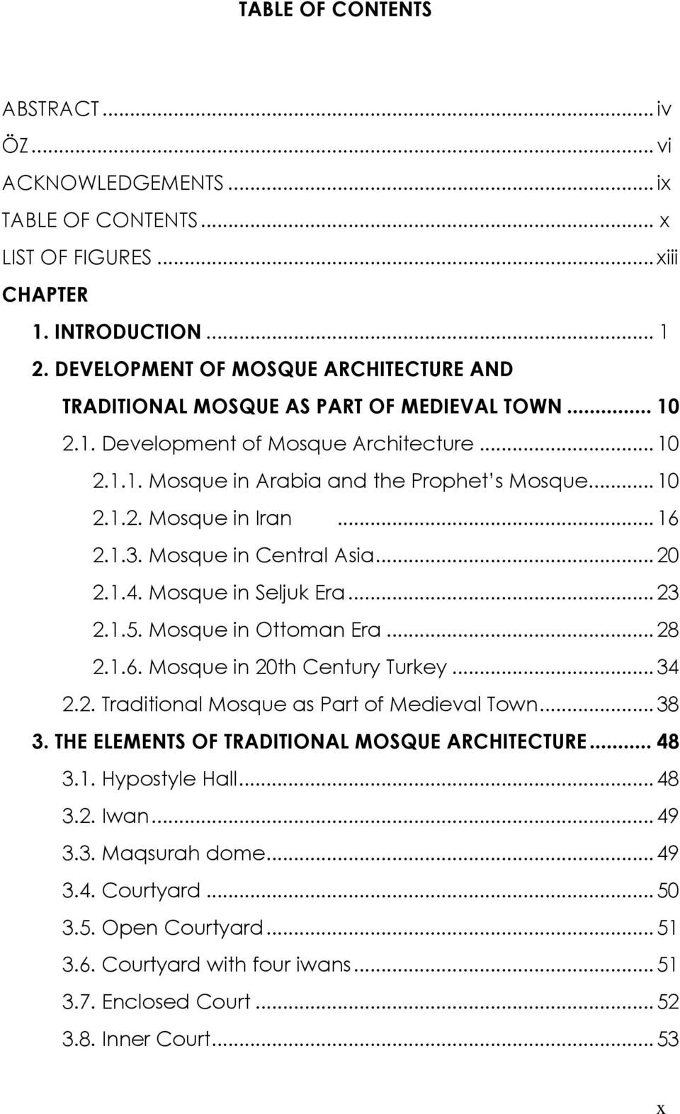 ..16 2.1.3. Mosque in Central Asia...20 2.1.4. Mosque in Seljuk Era...23 2.1.5. Mosque in Ottoman Era...28 2.1.6. Mosque in 20th Century Turkey...34 2.2. Traditional Mosque as Part of Medieval Town.