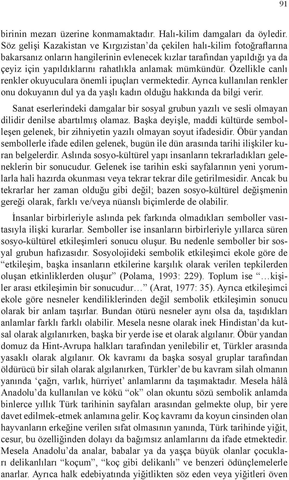 mümkündür. Özellikle canlı renkler okuyuculara önemli ipuçları vermektedir. Ayrıca kullanılan renkler onu dokuyanın dul ya da yaşlı kadın olduğu hakkında da bilgi verir.