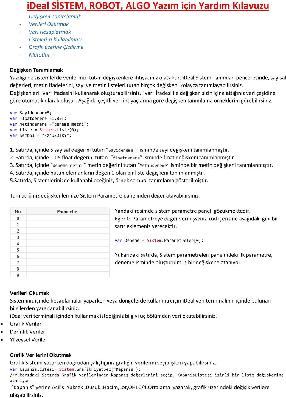 ideal Sistem Tanımları penceresinde, sayısal değerleri, metin ifadelerini, sayı ve metin listeleri tutan birçok değişkeni kolayca tanımlayabilirsiniz.