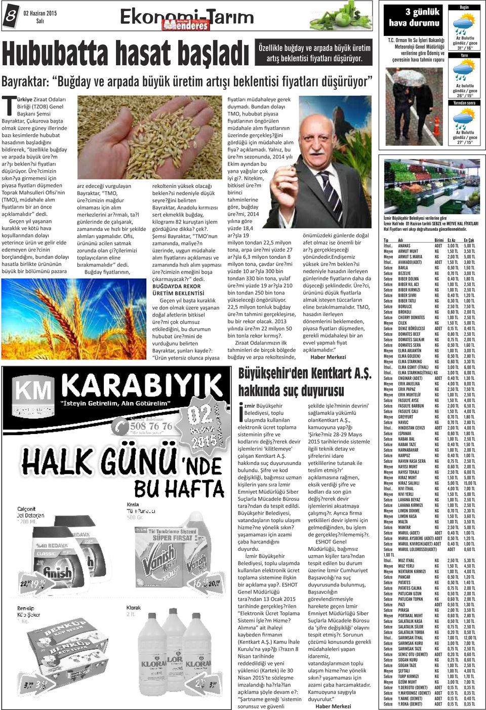 beklentisi fiyatları düşürüyor Türkiye Ziraat Odaları Birliği (TZOB) Genel Başkanı Şemsi Bayraktar, Çukurova başta olmak üzere güney illerinde bazı kesimlerde hububat hasadının başladığını