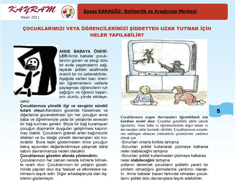 Aşağıda verilen bazı önerileri öğretmenlerin velilerle paylaşması öğrencilerin ruh sağlığını ve öğrenci başarısını olumlu yönde etkileyecektir.