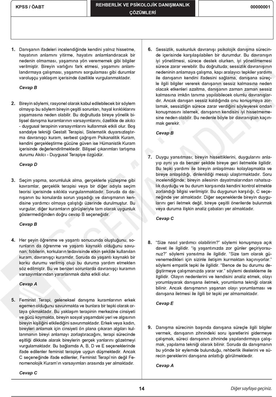 Bireyin varlığını fark etmesi, yaşamını anlamlandırmaya çalışması, yaşamını sorgulaması gibi durumlar varoluşçu yaklaşım içerisinde özellikle vurgulanmaktadır. Cevap B 2.