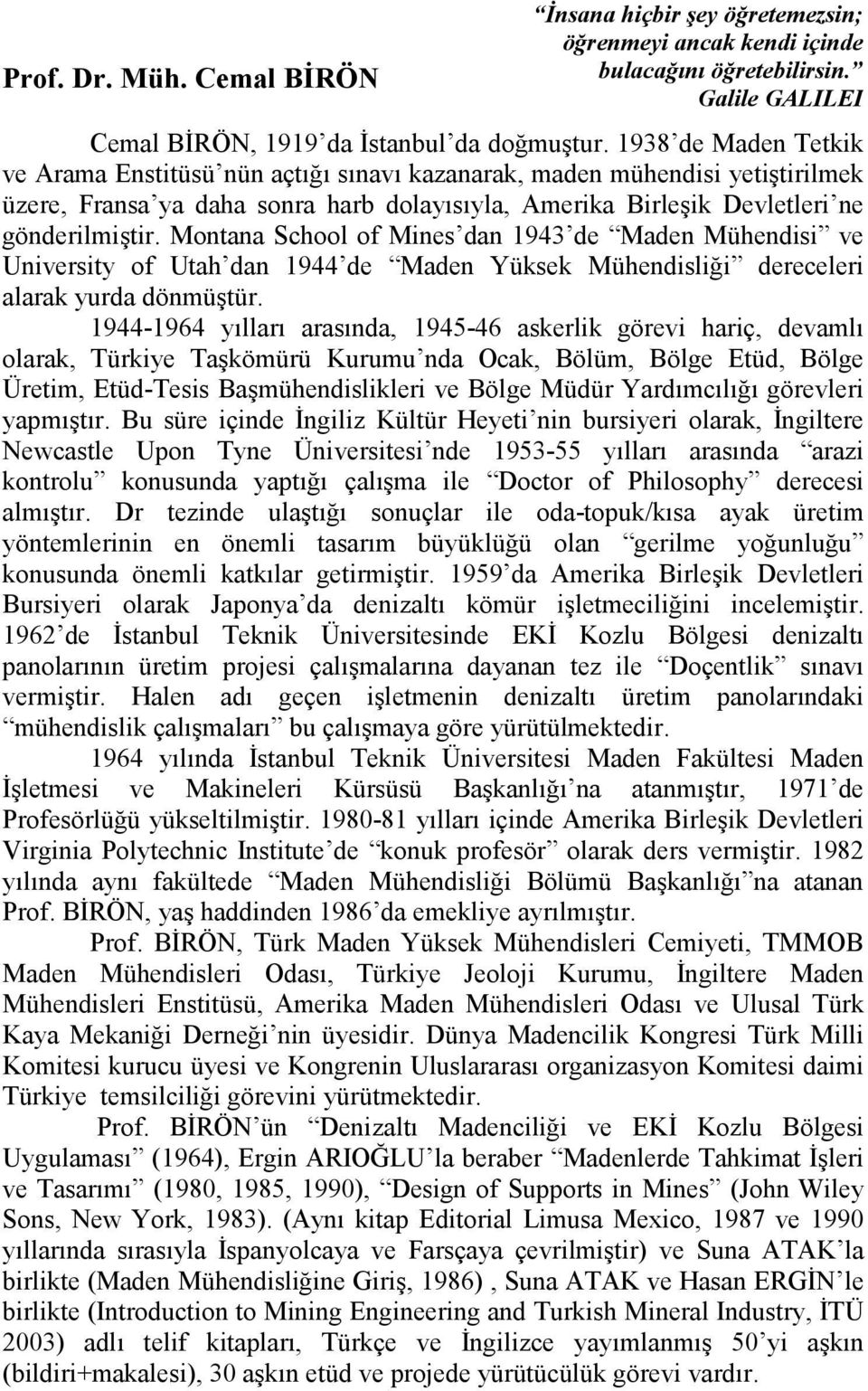 Montana School of Mines dan 1943 de Maden Mühendisi ve University of Utah dan 1944 de Maden Yüksek Mühendisliği dereceleri alarak yurda dönmüştür.