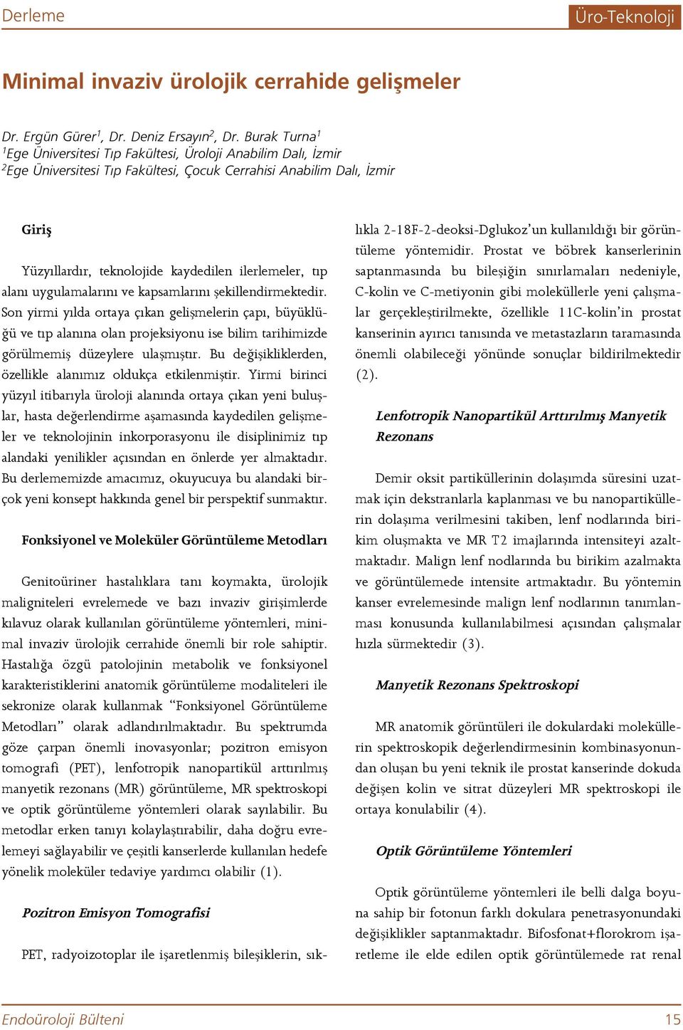 ilerlemeler, tıp alanı uygulamalarını ve kapsamlarını şekillendirmektedir.