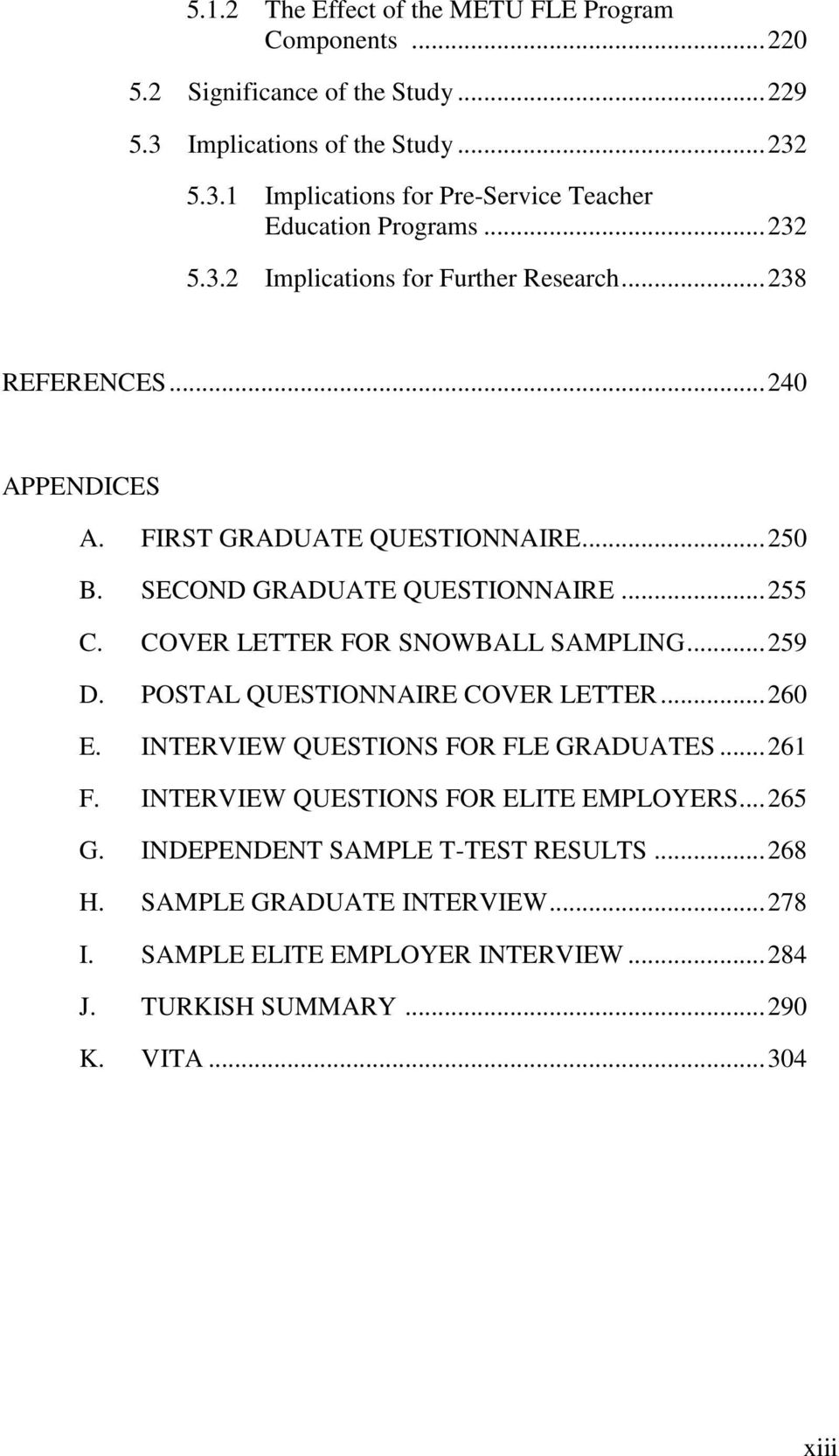 COVER LETTER FOR SNOWBALL SAMPLING... 259 D. POSTAL QUESTIONNAIRE COVER LETTER... 260 E. INTERVIEW QUESTIONS FOR FLE GRADUATES... 261 F. INTERVIEW QUESTIONS FOR ELITE EMPLOYERS.