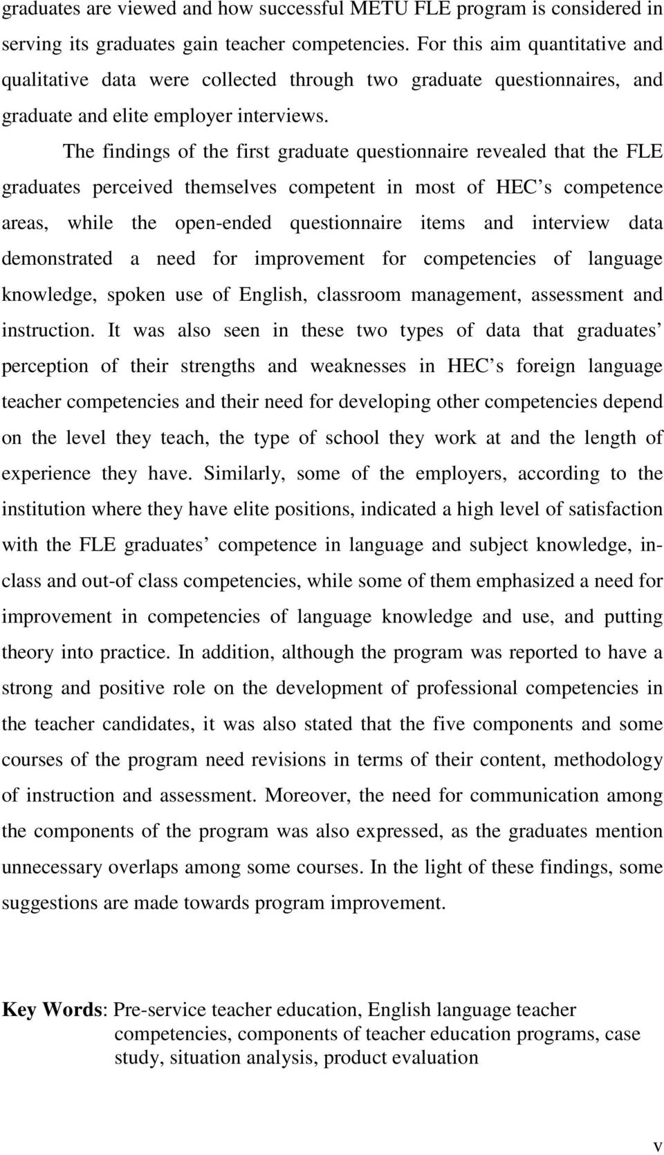 The findings of the first graduate questionnaire revealed that the FLE graduates perceived themselves competent in most of HEC s competence areas, while the open-ended questionnaire items and