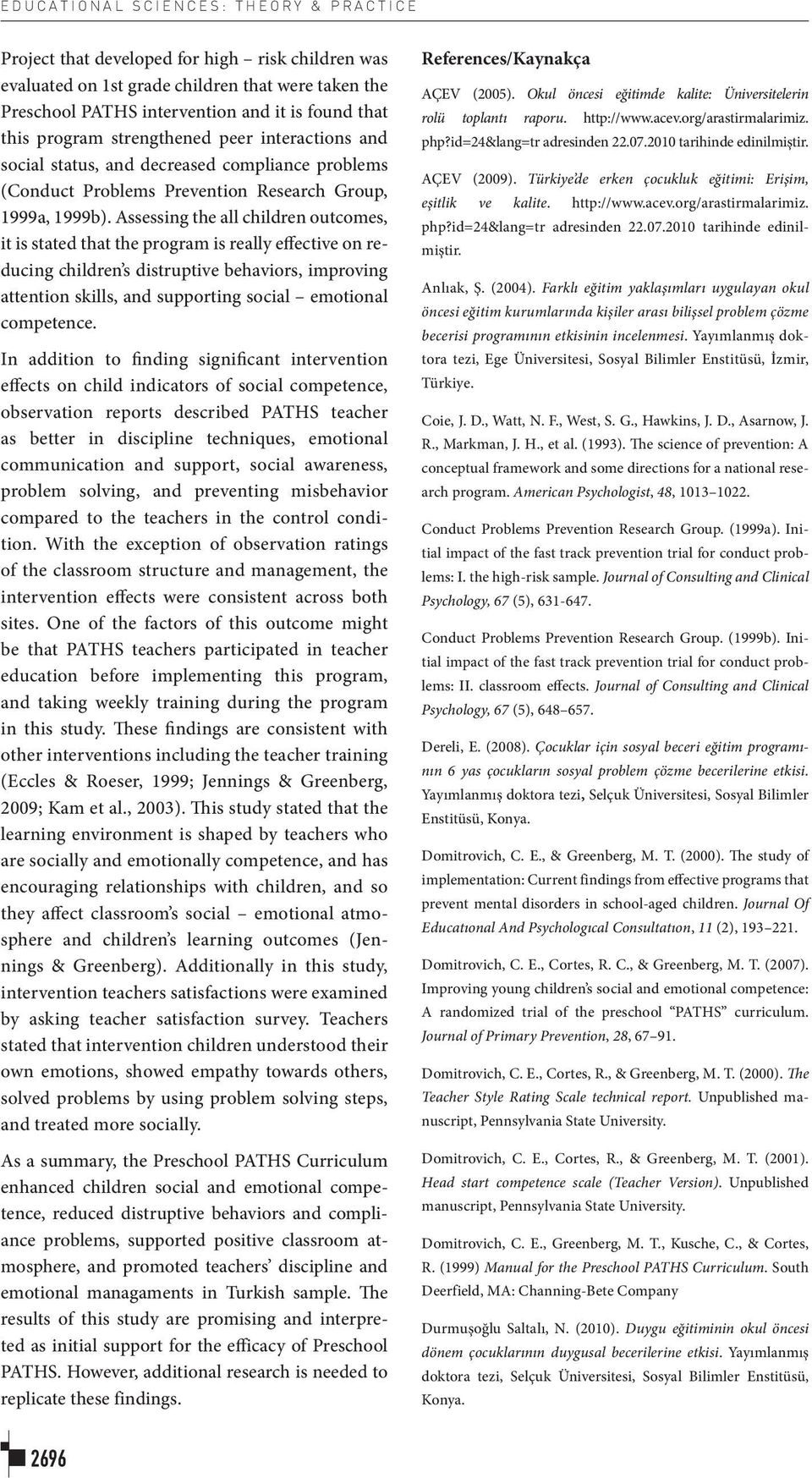 Assessing the all children outcomes, it is stated that the program is really effective on reducing children s distruptive behaviors, improving attention skills, and supporting social emotional