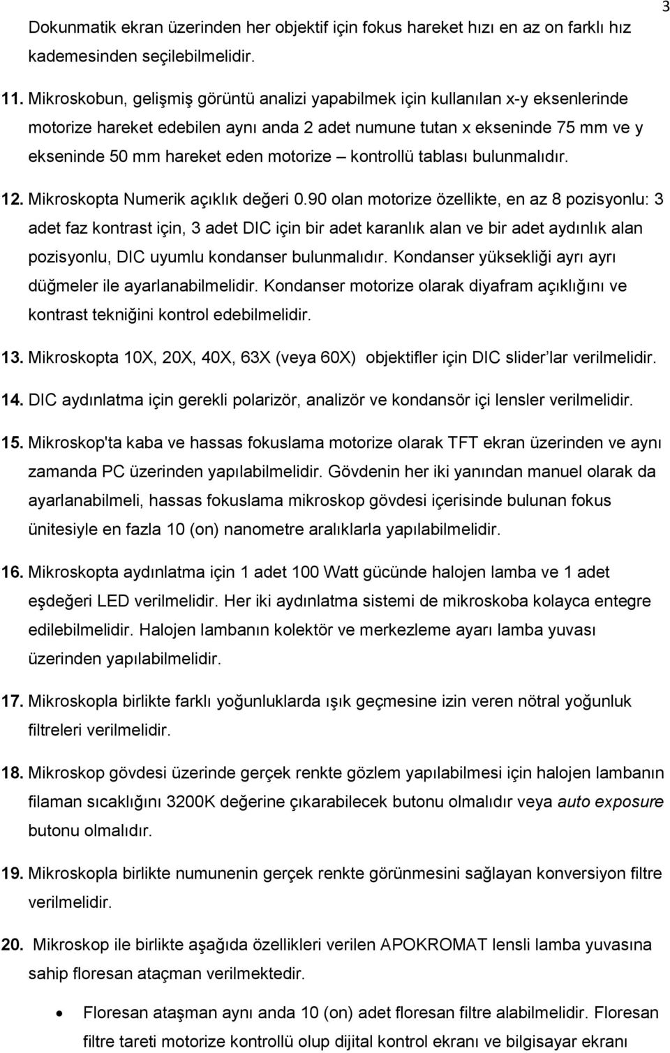 kontrollü tablası bulunmalıdır. 12. Mikroskopta Numerik açıklık değeri 0.