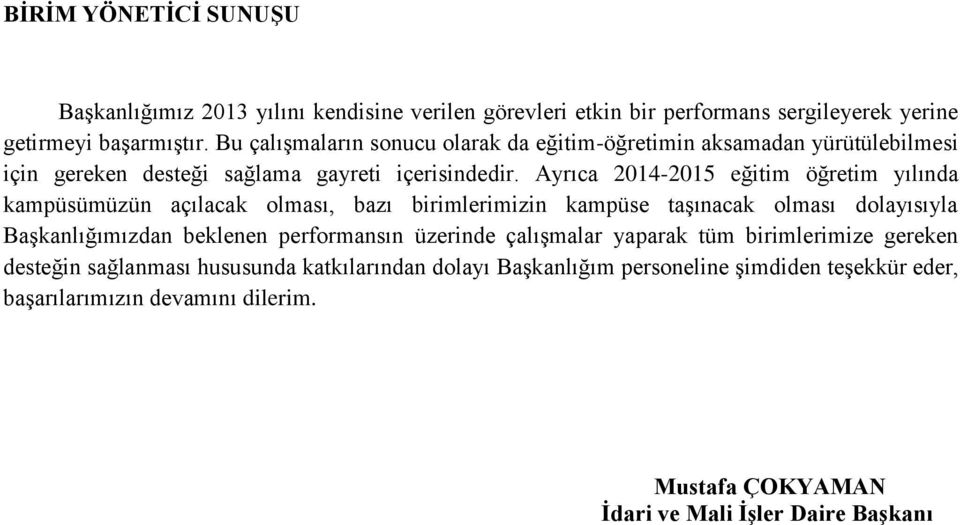 Ayrıca 2014-2015 eğitim öğretim yılında kampüsümüzün açılacak olması, bazı birimlerimizin kampüse taşınacak olması dolayısıyla Başkanlığımızdan beklenen performansın