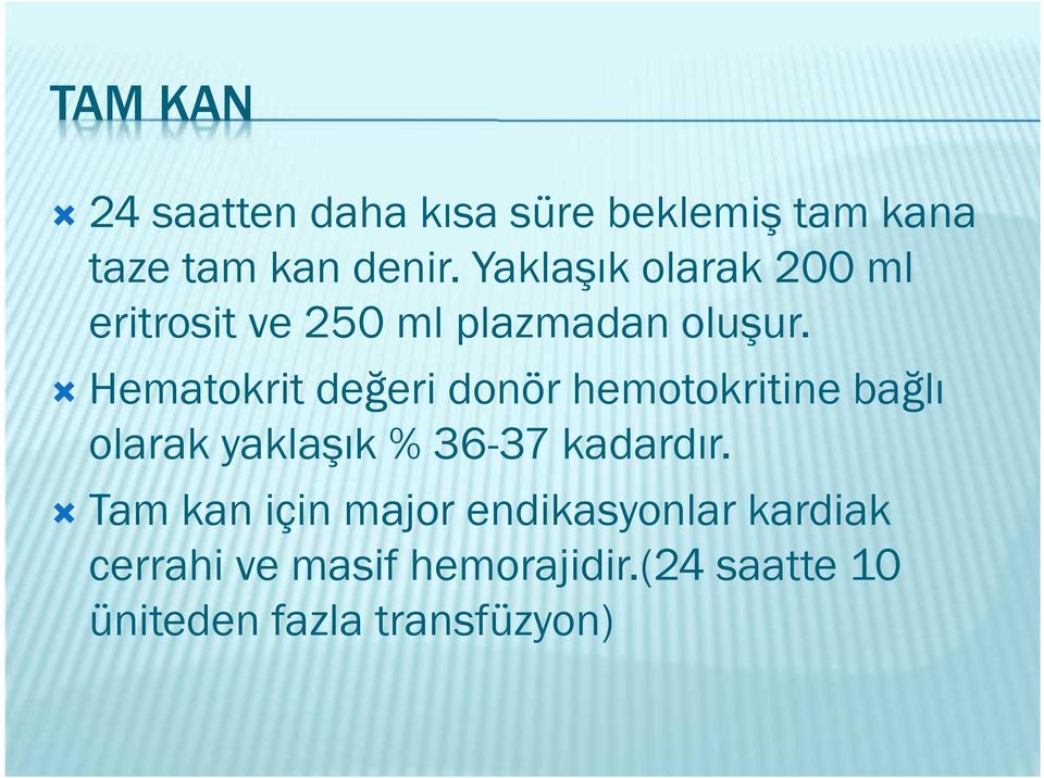 Hematokrit değeri donör hemotokritine bağlı olarak yaklaşık % 36-37 kadardır.