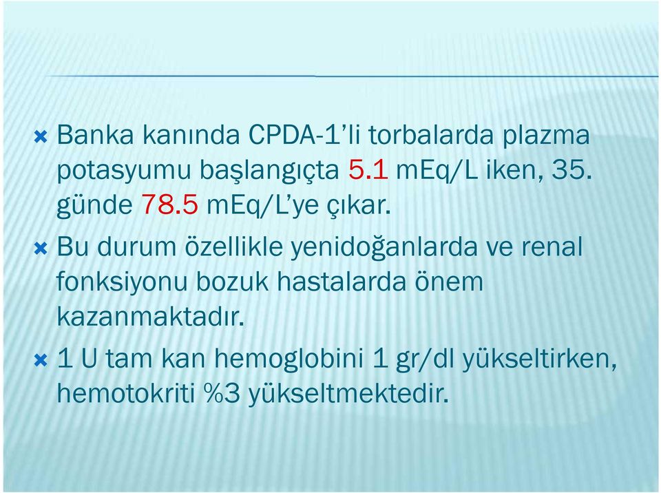 Bu durum özellikle yenidoğanlarda ve renal fonksiyonu bozuk