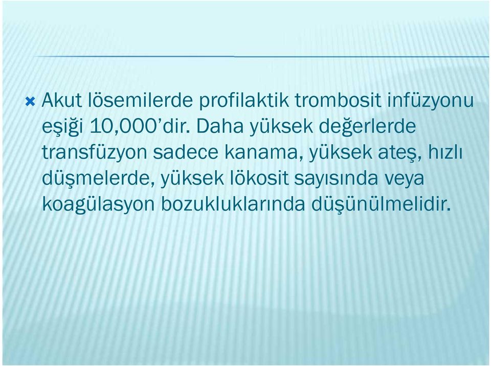 Daha yüksek değerlerde transfüzyon sadece kanama,