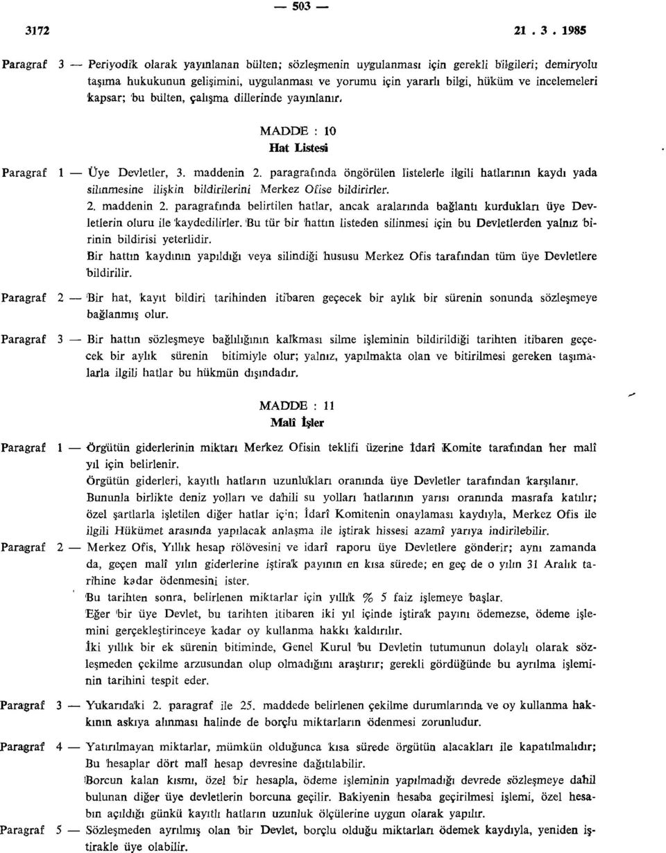 paragrafında öngörülen listelerle ilgili hatlarının kaydı yada silinmesine ilişkin bildirilerini Merkez Ofise bildirirler. 2. maddenin 2.