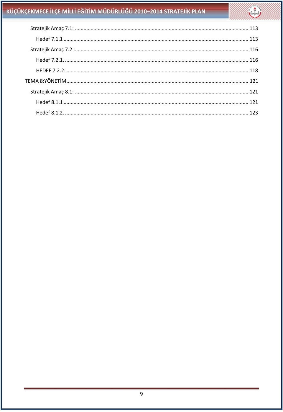 2 :... 116 Hedef 7.2.1.... 116 HEDEF 7.2.2:... 118 TEMA 8:YÖNETİM.