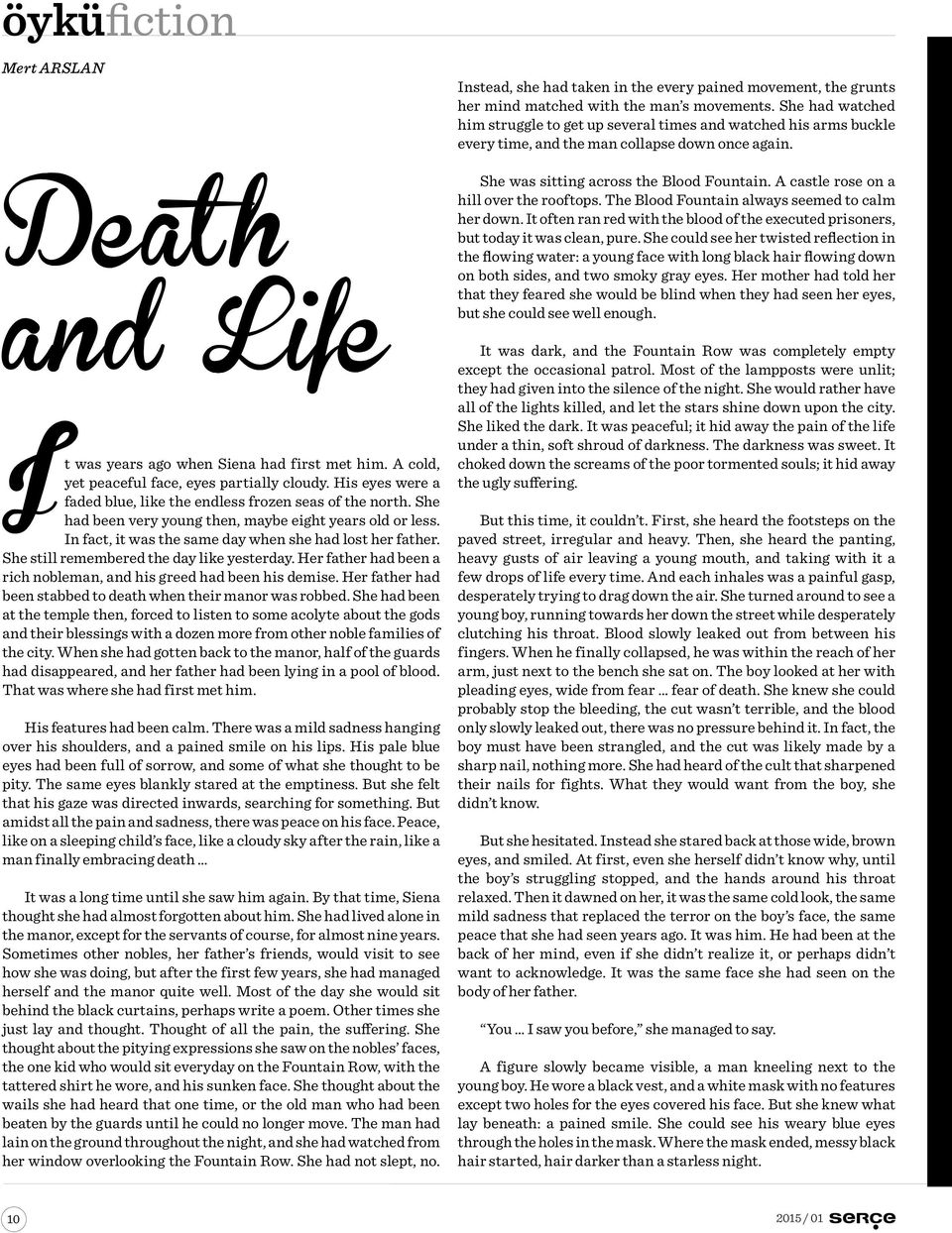 She still remembered the day like yesterday. Her father had been a rich nobleman, and his greed had been his demise. Her father had been stabbed to death when their manor was robbed.